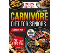 Carnivore Diet for Seniors: Transform Your Health, Lose Weight, and Boost Energy with High-Protein, Low-Carb Meat-Based Recipes