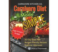 Carnivore Diet Made Simple: Budget-Friendly High-Protein Recipes and 30-Day Meal Plan for Fat Loss, Muscle Growth, and Lasting Energy: 1 (Carnivore Kitchen Co. Series)
