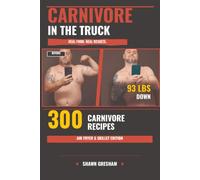 Carnivore In The Truck: How I Lost 93 Pounds, Reversed My Diabetes, and Got Off All My Meds - 300 Air Fryer & Skillet Recipes for Truck Drivers