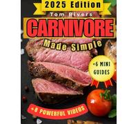 Carnivore Made Simple: 80+ Easy Meat-Based Recipes and a 30-Day Plan to Burn Fat, Boost Energy, and End Sugar Cravings for Good