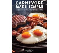 Carnivore Made Simple: Quick & Easy Recipes for Beginners