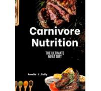 Carnivore Nutrition: The ultimate meat diet