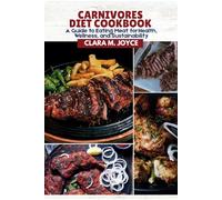 CARNIVORES DIET COOKBOOK: A Guide to Eating Meat for Health, Wellness, and Sustainability