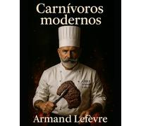 Carnívoros modernos: La carne como rito: entre lo primitivo y lo gourmet (El Mapa de los Sabores)