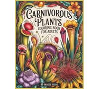 Carnivorous Plants Coloring Book for Adults: 60 Detailed Grayscale Botanical Illustrations of Venus Flytrap, Nepenthes, Sundews, Pitcher Plants and More (Grayscale Creations)
