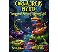 CARNIVOROUS PLANTS: “Psychedelic and Cool Coloring Book of Fantastic and Monstrous Carnivorous Plants | Creativity, Fantasy, and Fun for Kids and Adults” Relaxation and Entertainment”