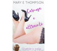 Carnosa e attraente: Una storia d'amore con una ragazza formosa di una piccola città (Grande e bella)