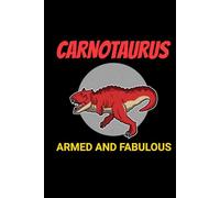 Carnotaurus - Armed and Fabulous: Dinosaur Fossil Notebook - Funny Journal for Writing Notes, Paleontology & Science Lovers, College Ruled Lined Paper