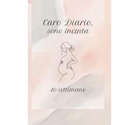 Caro Diario, sono incinta: Diario della Gravidanza Guidato: Album dei ricordi di 40 settimane con illustrazioni