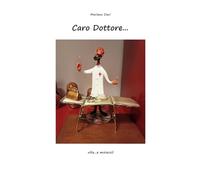 Caro Dottore...: vita...e miracoli