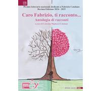 Caro Fabrizio, ti racconto... Antologia di racconti. X edizione 2024-2025 (Varia)