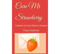 Caro Mr Strawberry: Lettere al mio Diario Umano