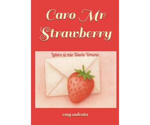 Caro Mr Strawberry: Lettere al mio Diario Umano