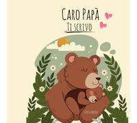 Caro Papà, Ti Scrivo: Un libro da compilare insieme per raccontarsi, emozionarsi e custodire i ricordi più belli