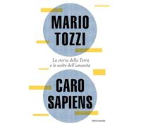 Caro Sapiens. La storia della Terra e le scelte dell'umanità (Varia saggistica italiana)