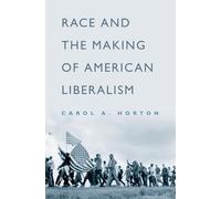 Carol A. Horton Race and the Making of American Liberalism (Tapa dura)