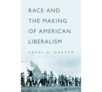Carol A. Horton Race and the Making of American Liberalism (Tapa dura)
