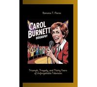 CAROL BURNETT BIOGRAPHY: Triumph, Tragedy, and Thirty Years of Unforgettable Television