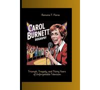 CAROL BURNETT BIOGRAPHY: Triumph, Tragedy, and Thirty Years of Unforgettable Television