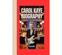 CAROL KAYE BIOGRAPHY: Breaking Barriers in a Male-Dominated Music Industry