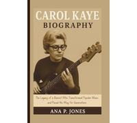 CAROL KAYE BIOGRAPHY: The Legacy of a Bassist Who Transformed Popular Music and Paved the Way for Generations
