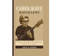 CAROL KAYE BIOGRAPHY: The Legacy of a Bassist Who Transformed Popular Music and Paved the Way for Generations