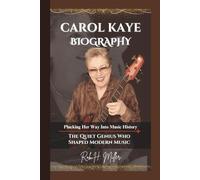 CAROL KAYE BIOGRAPHY: The Quiet Genius Who Shaped Modern Music - Plucking Her Way Into Music History.