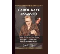CAROL KAYE BIOGRAPHY: The Quiet Genius Who Shaped Modern Music - Plucking Her Way Into Music History.