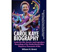 Carol Kaye Biography The Untold Story of the Woman Who Revolutionized the Bass and Shaped the Sound of Modern Music: Inside the Life, Secrets, and ... Bassist Who Played on Thousands of Hits