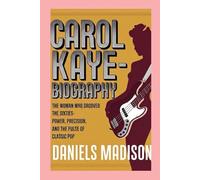 CAROL KAYE-BIOGRAPHY: THE WOMAN WHO GROOVED THE SIXTIES-POWER, PRECISION, AND THE PULSE OF CLASSIC POP
