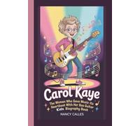 CAROL KAYE: THE WOMAN WHO GAVE MUSIC ITS HEARTBEAT WITH HER BASS GUITAR: KIDS BIOGRAPHY BOOK