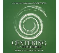Carol Tingle - Centering for the Performer-Opening to the Creativ