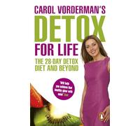 Carol Vorderman's Detox for Life: The 28 Day Detox Diet and Beyond