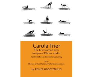 Carola Trier: The first woman ever to open a Pilates studio - Portrait of an extraordinary journey - Plus: Photos of her Mat and Reformer Exercises