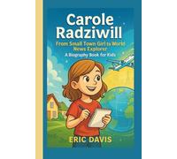 Carole Radziwill: From Small Town Girl to World News Explorer (A Biography Book for Kids)