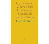 Caroli Linnæi Opera Varia: Fundamenta Botanica Et Systema Naturæ: In Quo Regna Tria Secundum Classes, Ordines, Genera