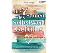 Carolin Böttger Die 7 Säulen des Selbstwertgefühls: Mit den Powerm (Tapa blanda)