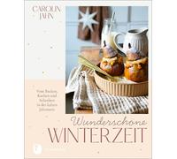 Carolin Jahn Wunderschöne Winterzeit: Vom Backen, Kochen und Schenke (Tapa dura)