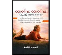 Carolina Caroline (2025) Movie Review: A Comprehensive Breakdown with Plot Summary, In-Depth Analysis, Character Insights and Themes