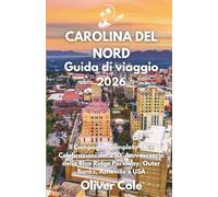 CAROLINA DEL NORD Guida di viaggio 2026: Il Compagno Completo delle Celebrazioni del 250° Anniversario della Blue Ridge Parkway, Outer Banks, Asheville e USA (Italian Edition)