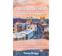 CAROLINA DEL NORD GUIDA DI VIAGGIO 2026: Un itinerario da insider verso le montagne Blue Ridge, le coste incontaminate e il vero barbecue del Sud (Italian Edition)
