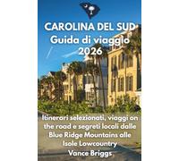 CAROLINA DEL SUD GUIDA DI VIAGGIO 2026: Itinerari selezionati, viaggi on the road e segreti locali dalle Blue Ridge Mountains alle Isole Lowcountry (Italian Edition)