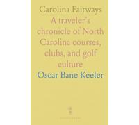 Carolina Fairways: A traveler's chronicle of North Carolina courses, clubs, and golf culture
