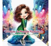 Carolina_la_pequeña_fashionista_cuento_infantil_sobre_moda: LIBRO DE CUENTO PARA LEER Y COLOREAR COLECCIONABLE