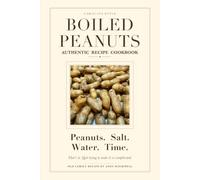 Carolina Style Boiled Peanuts: The Complete Edition - The Traditional Cape Fear Recipe, History & Heritage