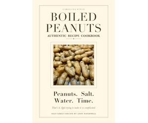 Carolina Style Boiled Peanuts: The Complete Edition - The Traditional Cape Fear Recipe, History & Heritage