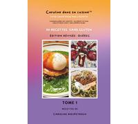 Caroline dans sa cuisine - Tome 1:: 90 recettes sans gluten - Edition révisée Québec (Caroline dans sa cuisine - Collection Santé & Cuisine Holistique)