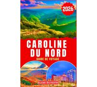 Caroline du Nord Guide de Voyage 2026: Découvrez des conseils de voyage essentiels, des itinéraires pittoresques et des expériences inoubliables à ... Caroline du Nord. (GUIDES DE NOËL - FRENCH)