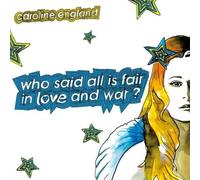 Caroline England - Who Said All Is Fair In Love And War?