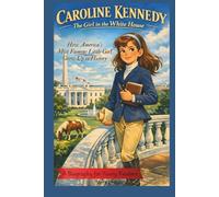 CAROLINE KENNEDY : The Girl in the White House: How America's Most Famous Little Girl Grew Up in History